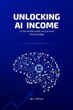 Unlocking AI Income: 10 Easy AI Side Hustles You Can Start Without Coding