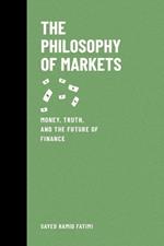 The Philosophy of Markets: Money, Truth, and the Future of Finance