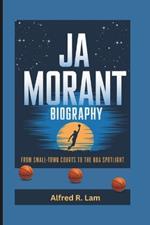 Ja MORANT BIOGRAPHY: From Small-Town Courts to the NBA Spotlight