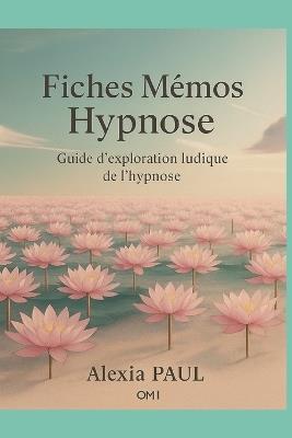 Fiches Mémos Hypnose: Guide d'exploration ludique de l'hypnose - Alexia Morgane Paul - cover