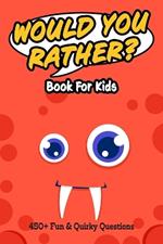 Would You Rather Book for Kids: Hilarious and Challenging Dilemmas to Spark Laughter and Imagination 6x9 inches, 450+ Silly, Gross, and Wacky Questions, 7 Thought Provoking Categories...Perfect for Road Trips, Sleepovers, and Screen-Free Fun!