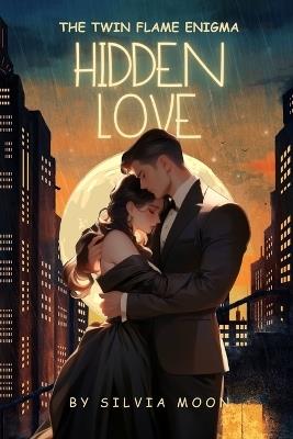 Hidden Love: The Twin Flame Enigma - Silvia Moon - cover