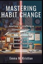 Mastering Habit Change: Journey of crafting a transformative roadmap, guiding you through essential insights and recommendations