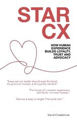 Star CX: How Human Experience Builds Loyalty, Trust and Advocacy