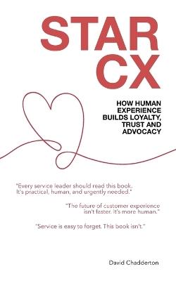 Star CX: How Human Experience Builds Loyalty, Trust and Advocacy - David Chadderton - cover