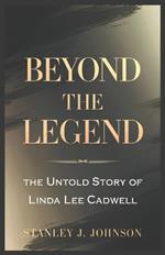 Beyond the Legend: The Untold Story of Linda Lee Cadwell