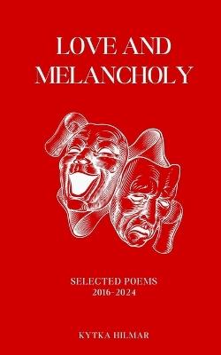 Love and Melancholy: Selected Poems 1995-2025 - Kytka Hilmar - cover