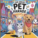 The Great Pet Parade: A Dyslexia-Friendly Picture Book About Courage, Friendship, and Trying Your Best