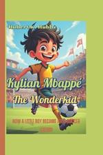 Kylian Mbappé The Wonderkid: How a Little Boy Became a Big Soccer Legend!