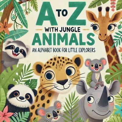 A to Z with Jungle Animals: Discover and Learn the Alphabet with 26 Delightful Jungle Friends! - Nova Emberstone - cover