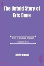 The Untold Story of Eric Dane: A Life of Stardom, Struggle, and Strength