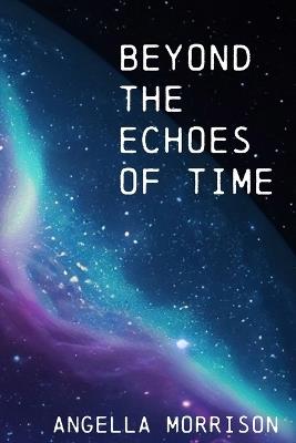 Beyond the Echoes of Time - Angella Morrison - cover
