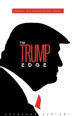 The Trump Edge: Rebrand Your Reputation For Victory - Aderonke Afolabi - cover