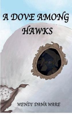 A Dove Among Hawks - Wendy Dana Ware - cover