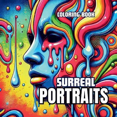Surreal Portraits Coloring Book: Faces of Imagination and Wonder: A Journey Into Faces Beyond Reality - cover
