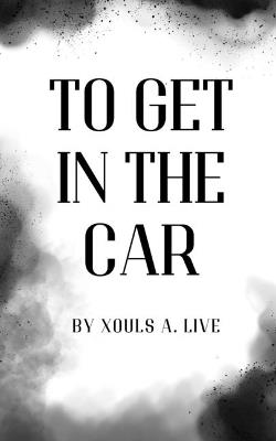 To Get in the Car - Xouls A Live - cover
