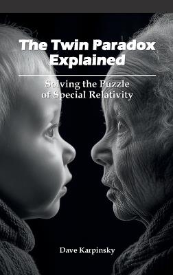 The Twin Paradox Explained: Solving the Puzzle of Special Relativity - Dave Karpinsky - cover