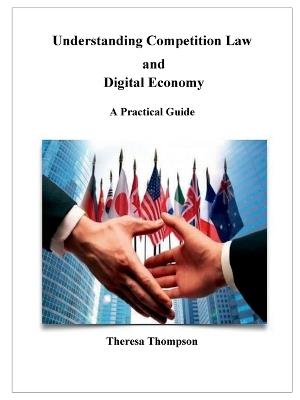Understanding Competition Law and Digital Economy: A Practical Guide: - Theresa Thompson - cover