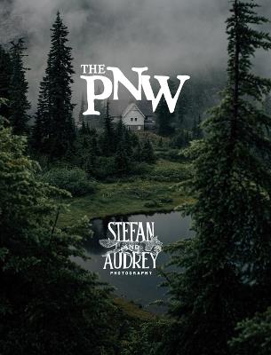 The PNW: Mood & majesty for your coffee table - Audrey,Stefan - cover