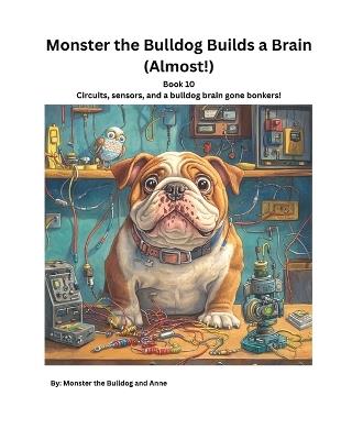 Book 10 - Monster the Bulldog Builds a Brain (Almost!) - Anne,Monster The Bulldog - cover