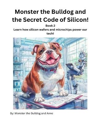 Book 2 - Monster the Bulldog and the Secret Code of Silicon! - Monster The Bulldog,Anne - cover