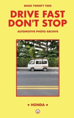 Drive Fast Don't Stop - Book 22: Honda - Drive Fast Don't Stop - cover