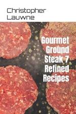 Gourmet Ground Steak 7 Refined Recipes