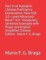 Part VI of Mandarin Chinese Proficiency Examination: New HSK 3.0 - Level Advanced - Band 7.8.9 - Vocabulary Sentence Examples with Pinyin and English: Simplified Chinese Edition - Mario F. G. Braga