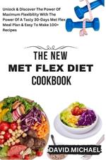 The New Met Flex Diet Cookbook: Discover And Unlock The Power Of Flexibility With The Power Of Met Flex Dietaries And Boost Your Vitality With Our Tasty Diets