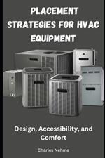 Placement Strategies for HVAC Equipment: Design, Accessibility, and Comfort