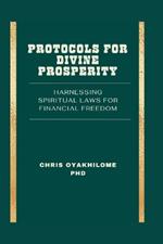 Protocols for Divine Prosperity: Harnessing Spiritual Laws for Financial Freedom