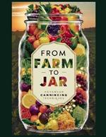 From Farm to Jar: ADVANCED CANNING TECHNIQUES with easy to follow step by step guide to canning like a professional and the each canning storage duration.