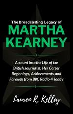 The Broadcasting Legacy of Martha Kearney: Account into the Life of the British Journalist, Her Career Beginnings, Achievements, and Farewell from BBC Radio 4 Today