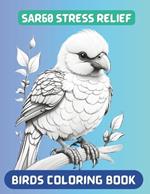 SAR60 - Birds Coloring Book: A Coloring Journey for Stress Relief: Unwind and Reconnect with Nature through Exquisite Bird Illustrations - Perfect for Adults and Families