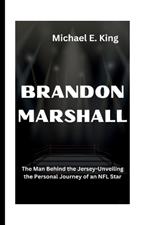 Brandon Marshall: The Man Behind the Jersey-Unveiling the Personal Journey of an NFL Star