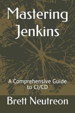 Mastering Jenkins: A Comprehensive Guide to CI/CD