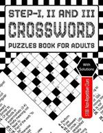Step-I, II and III Crossword Puzzles Book for Adults: Crossword Odyssey: Take a Trip Through a Three-Step Puzzle for Adult Brain Fitness