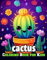 Cactus Coloring Book for Kids: Amazing Fun with Coloring a lot of Cactuses and Drawing some parts of the desert plants for Toddlers and Children, Simple and Adorable Cactus Drawings Page Design.