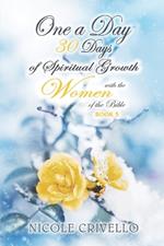 One a Day; 30 Days of Spiritual Growth with the Women of the Bible: Book 5