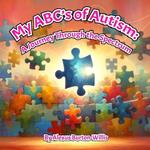 My ABC's of Autism: A Journey Through the Spectrum