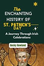 The Enchanting History of St. Patrick's Day: A Journey Through Irish Celebrations