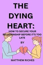 The Dying Heart: How to Secure Your Relationship Before It's Too Late