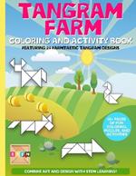 Tangram Farm - Coloring and Activity Book: Learn to play and solve tangram puzzles in a fun collection of coloring activities.