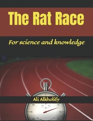 The Rat Race: For science and knowledge - Ali Alkholify - cover