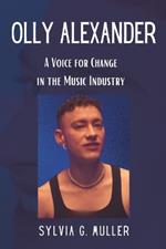 Olly Alexander: A Voice for Change in the Music Industry
