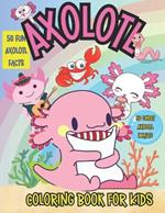 Axolotl Coloring Book for Kids: Cool Axolotl Facts and Coloring Fun for Kids