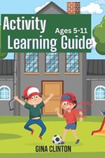 Activity learning guide: kids basic learning guide for ages 5-11