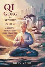 Qi Gong for Seniors Over 60: A Guide to Vitality and Inner Peace for Seniors
