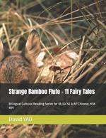 Strange Bamboo Flute - 11 Fairy Tales: Bilingual Cultural Reading Series for IB, IGCSE & AP Chinese, HSK #39