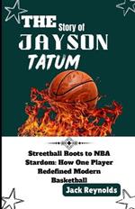 The Story of Jayson Tatum: Streetball Roots to NBA Stardom: How One Player Redefined Modern Basketball